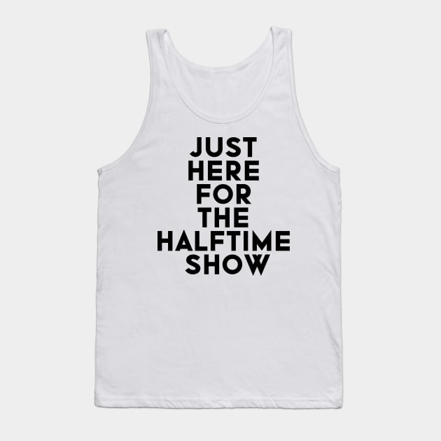 Just Here For The Halftime Show Tank Top by NoBreathJustArt